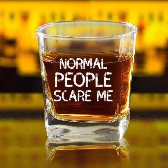 Normal People Scare Me Sarcasm Saying Square Whiskey Glasses
