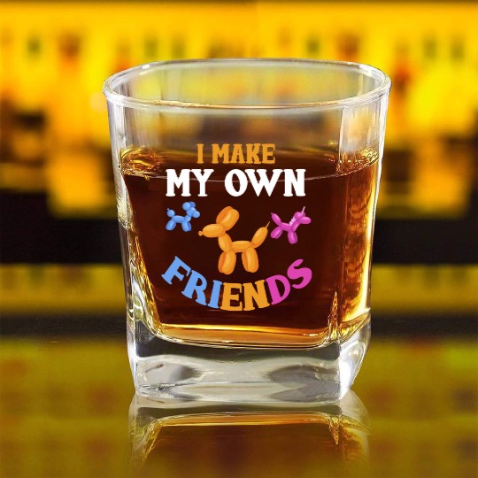 I Make My Own Friends Balloon Animal Balloon Square Whiskey Glasses