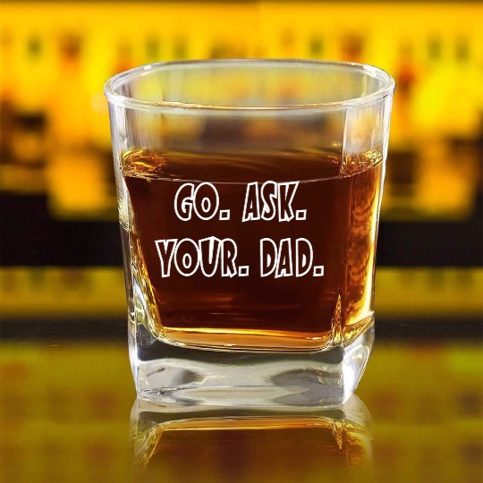 Go Ask Your Dad Square Whiskey Glasses