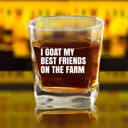 I Goat My Best Friends On The Farm Square Whiskey Glasses