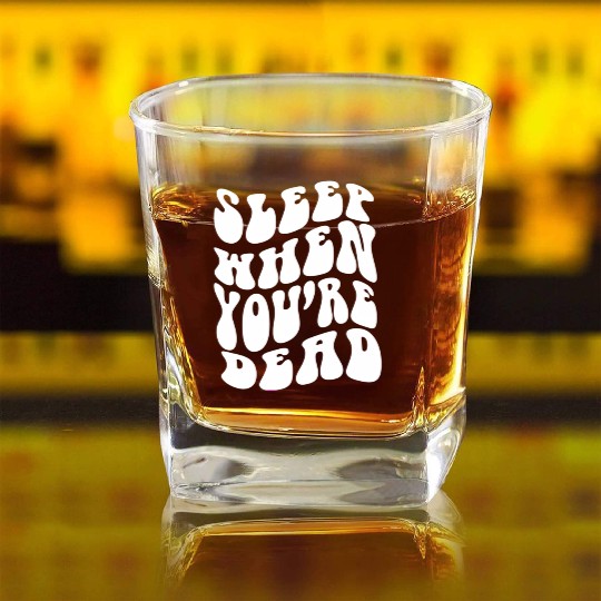 Sleep When You'Re Dead Quotes Aesthetic Square Whiskey Glasses