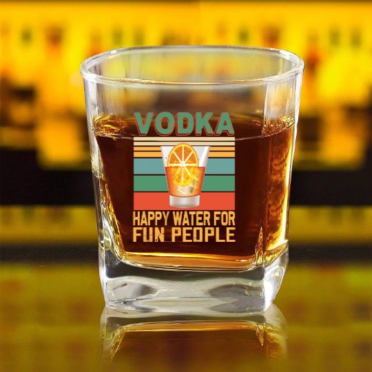 Vodka Happy Water For Fun People Vodka Lovers Square Whiskey Glasses