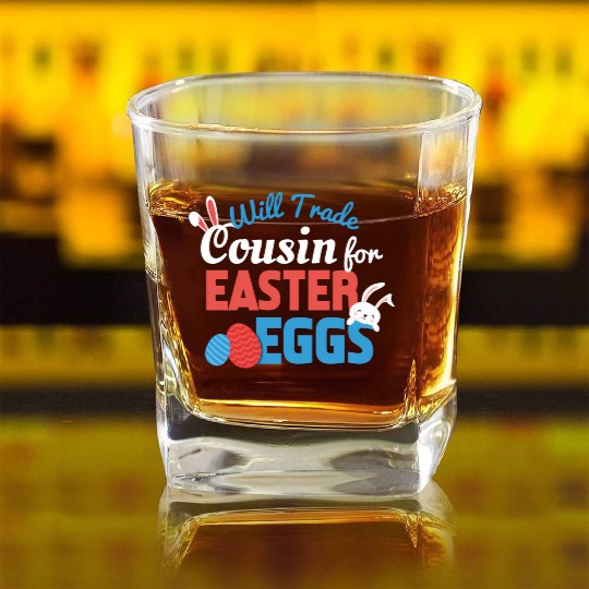 Will Trade Cousin Happy Easter Bunny Ears Eggs Hun Square Whiskey Glasses