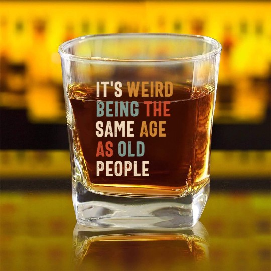 It's Weird Being The Same Age as Old People Square Whiskey Glasses