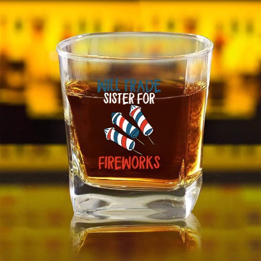 Will Trade Sister For Fireworks Funny 4th Of Julyw Square Whiskey Glasses
