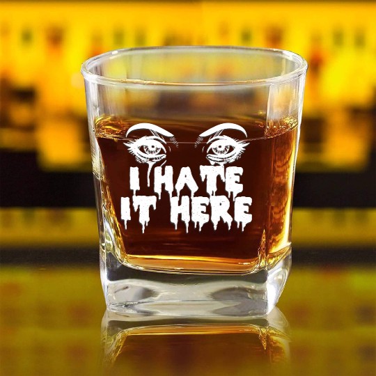 I hate it here - Funny sarcasm Square Whiskey Glasses