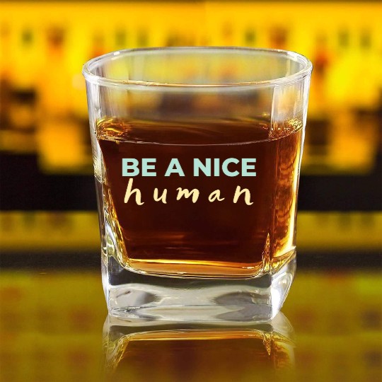 Be A Nice Human Light Colors Square Whiskey Glasses