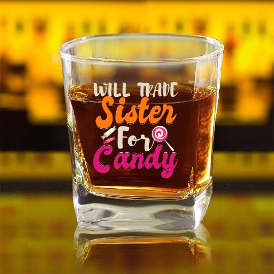 Will Trade Sister For Candy Square Whiskey Glasses