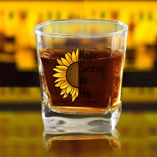 Maybe Swearing Will Help Sunflower Swearing Helps Square Whiskey Glasses