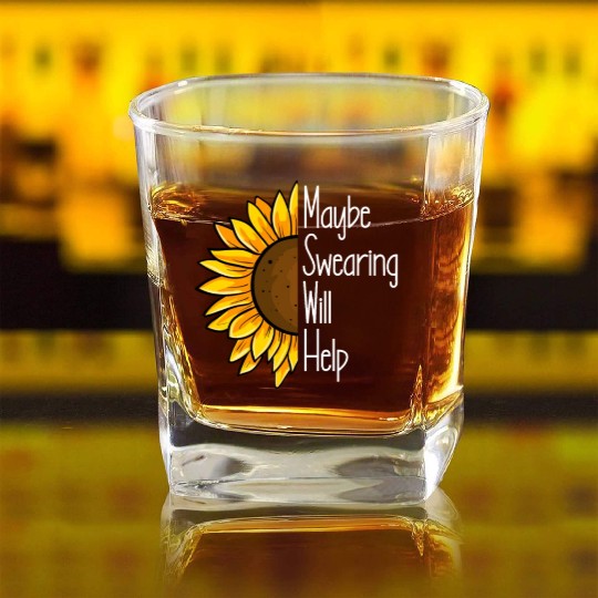 Maybe Swearing Will Help Sunflower Swearing Helps Square Whiskey Glasses