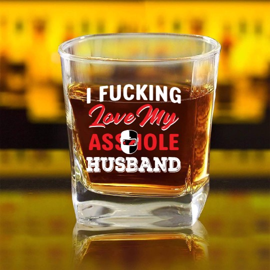 I Fucking Love My Asshole Husband Square Whiskey Glasses