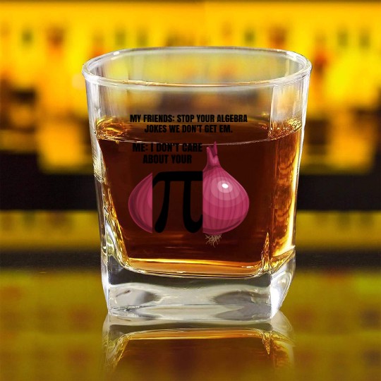 My Friend Stop Your Algebra Joke Opinion Onion Pi Square Whiskey Glasses