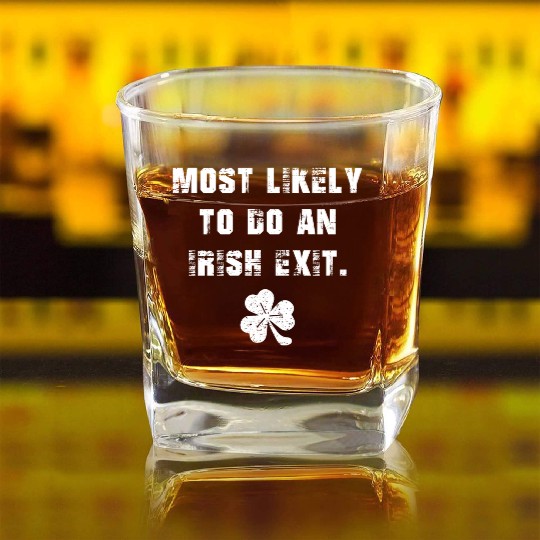 Most Likely To Do An Irish Exit Square Whiskey Glasses