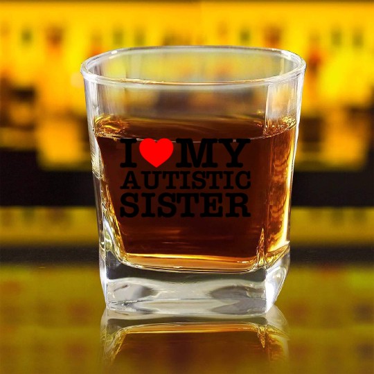 I Love My Autistic Sister Square Whiskey Glasses