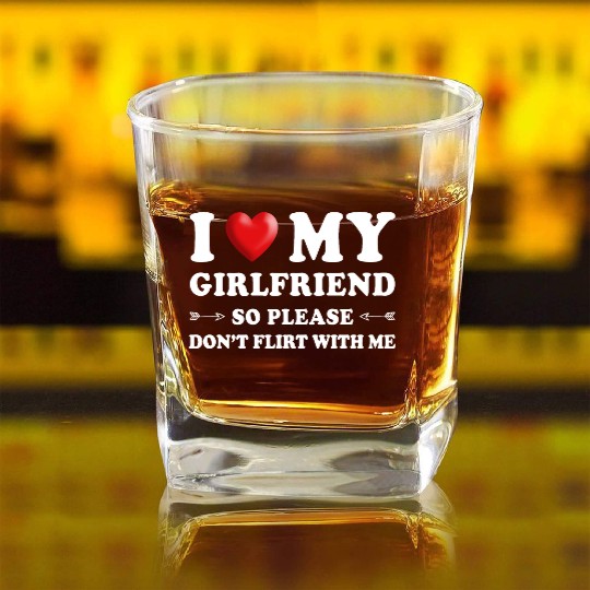 I Love My Girlfriend don't Flirt with Me Square Whiskey Glasses