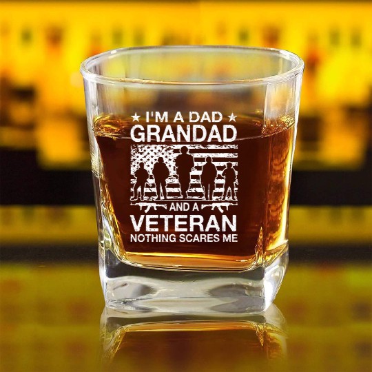 I m A Dad Grandad And A Veteran Nothing Scares Me Square Whiskey Glasses