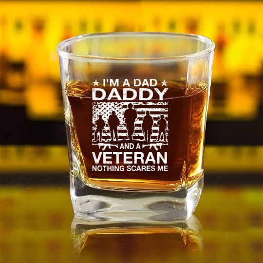 I m A Dad Daddy And A Veteran Nothing Scares Me Square Whiskey Glasses