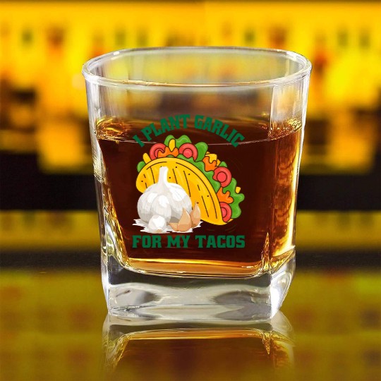 I Plant Garlic for My Tacos Plants Gardening Square Whiskey Glasses