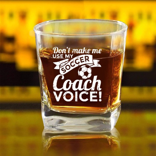 Don't Make Me Use My Soccer Coach Voice Square Whiskey Glasses