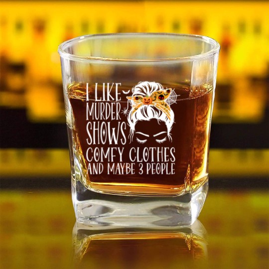 I Like Murder Shows Comfy Clothes and Maybe 3 Peop Square Whiskey Glasses