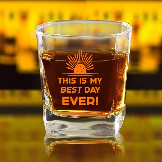 This Is My Best Day EVER DESIGN Square Whiskey Glasses