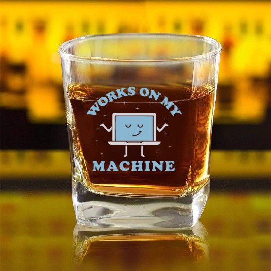 Works On My Machine Funny Programmer Software Square Whiskey Glasses