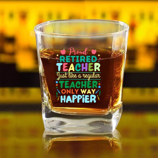 Retired Teacher Just Like A Regular Teacher Only Square Whiskey Glasses