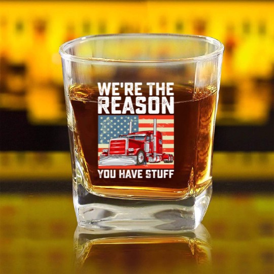 We're The Reason You Have Stuff Truck Driver Square Whiskey Glasses