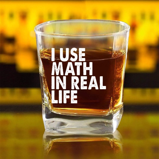 I Use Math In Real Life Square Whiskey Glasses