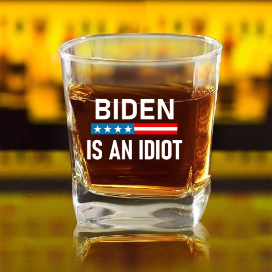President Joe Biden is an Idiot Square Whiskey Glasses