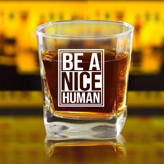 Be A Nice Human Motivate Good Kindness Quote Square Whiskey Glasses
