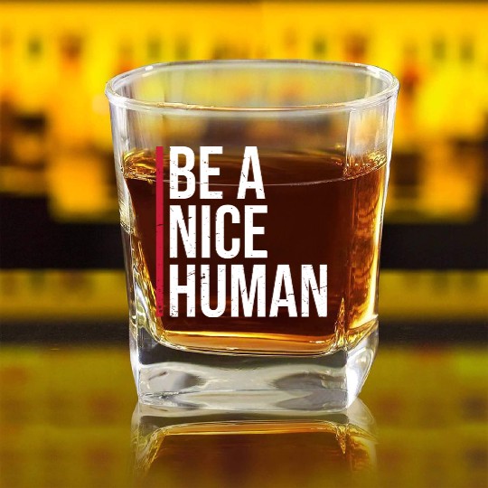 Be A Nice Human Motivate Good Kindness Quote Square Whiskey Glasses