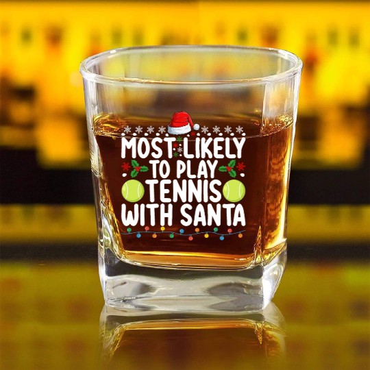 Most Likely To Play Tennis With Santa Christmas Square Whiskey Glasses