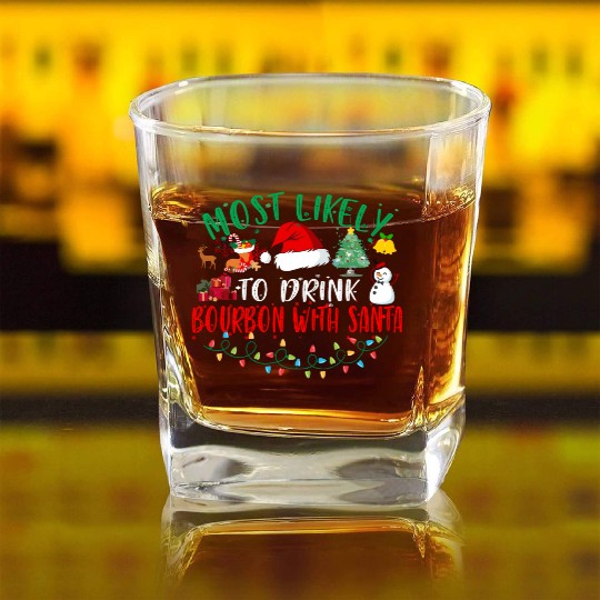 Most Likely To Drink Bourbon With Santa Christmas Square Whiskey Glasses