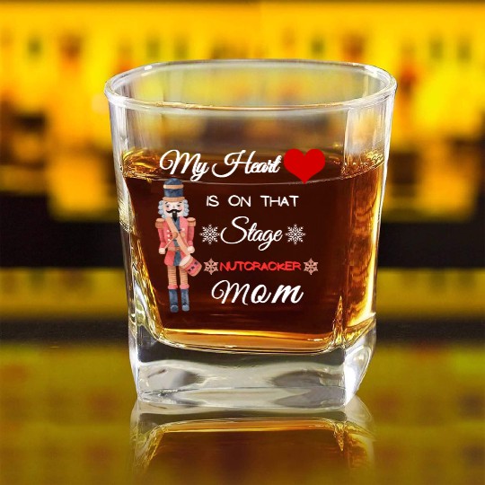 My Heart is on that Stage Nutcracker Mom Square Whiskey Glasses
