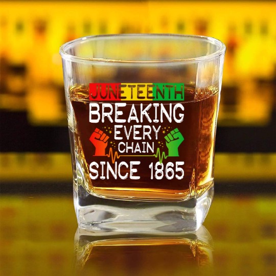 JuneTeenth Breaking Every Chain Since 1865 Square Whiskey Glasses