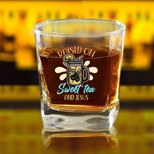 Sweet Tea Raised On Sweet Tea And Southern Country Square Whiskey Glasses