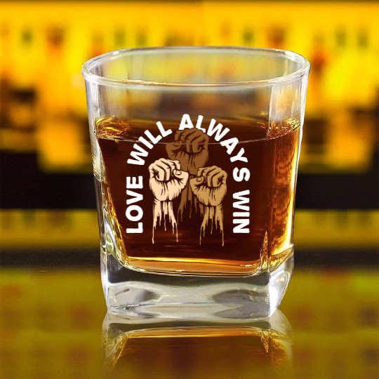 Love Will Always Win Social Justice Kindness Square Whiskey Glasses