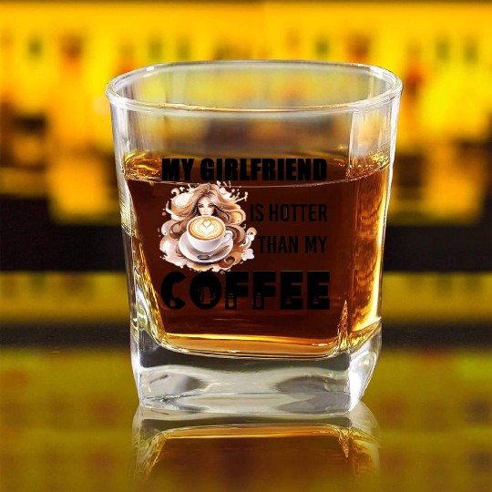 my girlfriend is hotter than my coffee Square Whiskey Glasses
