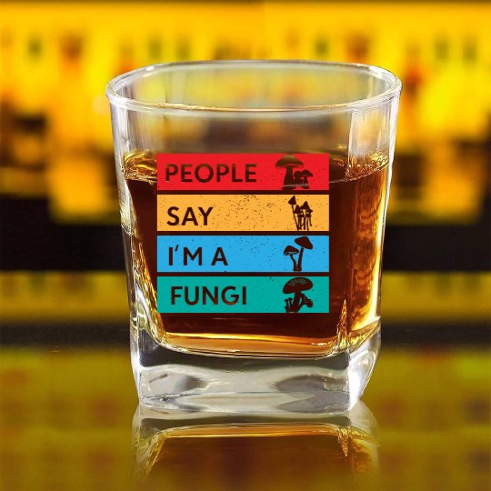 People Say I'm A Fungi Is Mushroom Square Whiskey Glasses