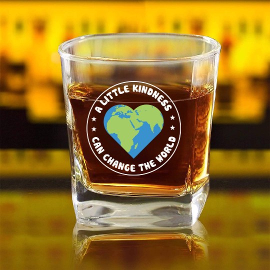 A Little Kindness Can Change The World We Wear Square Whiskey Glasses