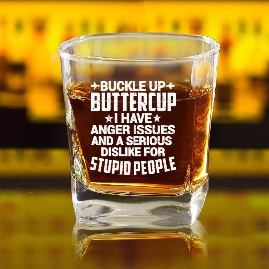 BUCKLE UP BUTTERCUP I HAVE ANGER ISSUES Square Whiskey Glasses