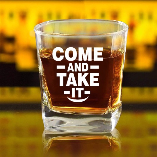 Come and Take it Square Whiskey Glasses