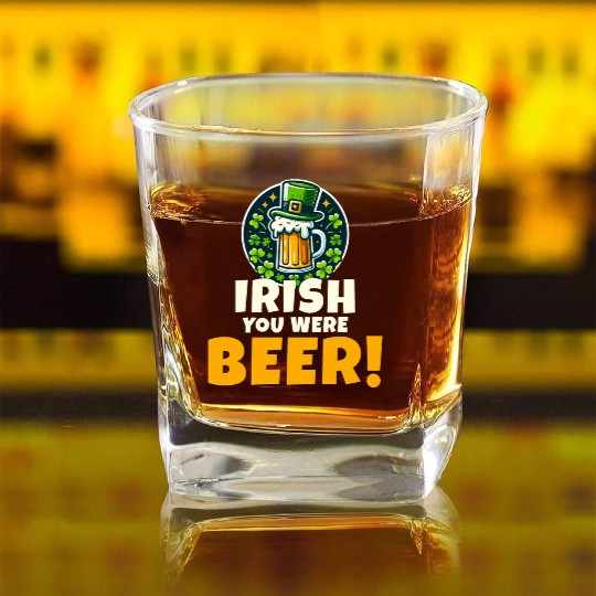 Irish You Were Beer: Funny St. Patrick's Day Square Whiskey Glasses