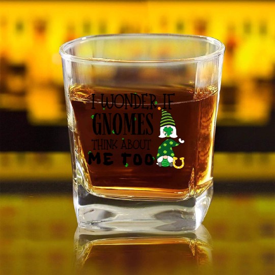 I wonder if gnomes think about me too St Patricks Square Whiskey Glasses