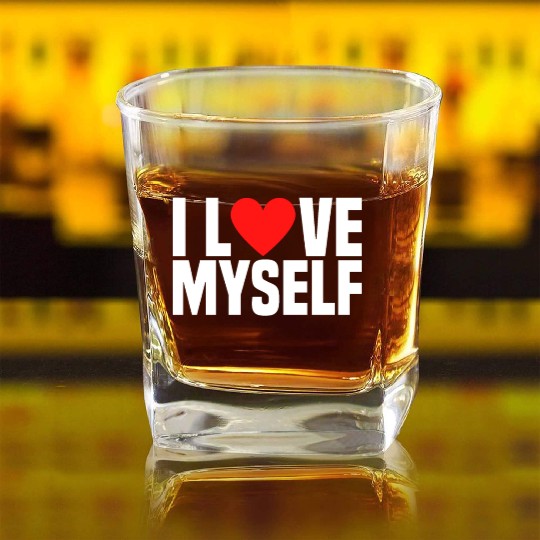 I Love Myself And I Heart My Self Funny I Love Me Square Whiskey Glasses
