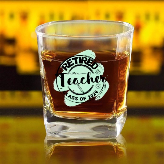 Retired Teacher Class Of 2024 on Women's and Men's Square Whiskey Glasses