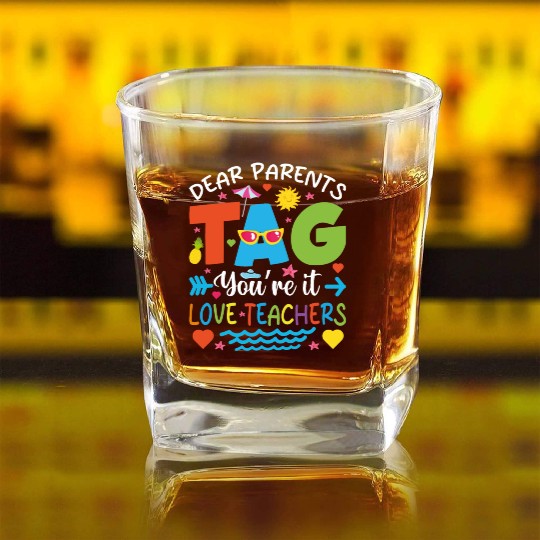 Dear Parents Tag You're It Love Teachers Square Whiskey Glasses