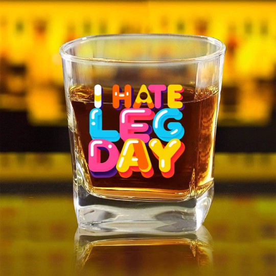 I Hate Leg Day 33 Square Whiskey Glasses