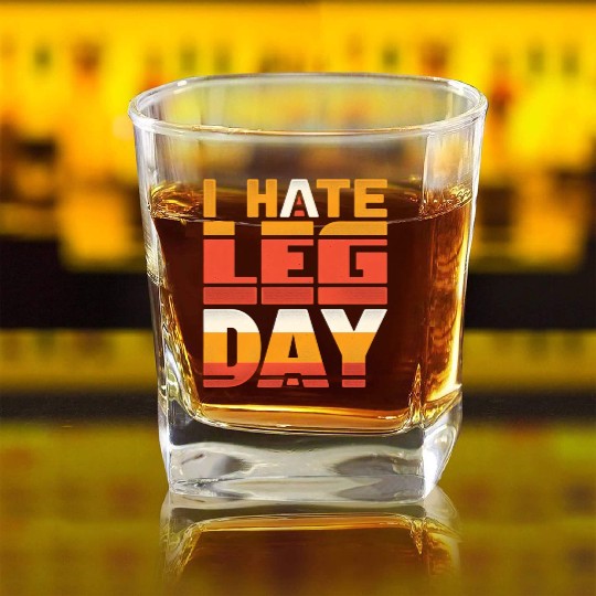 I Hate Leg Day 34 Square Whiskey Glasses